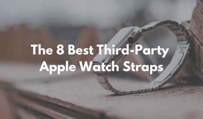 The 8 best third-party Apple Watch bands