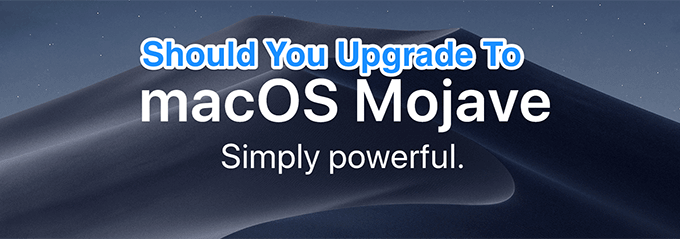 Should you upgrade to macOS Mojave?